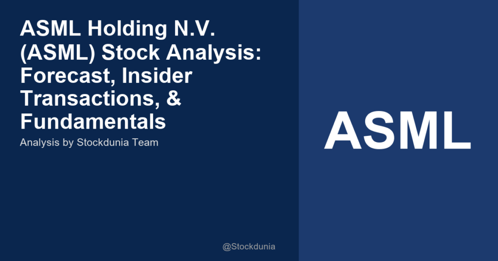 ASML Holding N.V. (ASML) Stock Analysis: Forecast, Insider Transactions, & Fundamentals