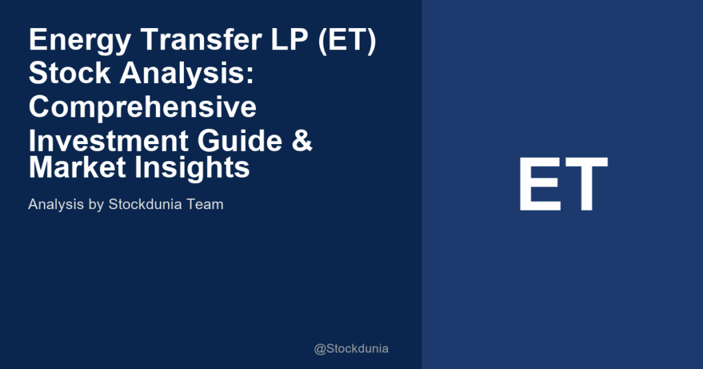 Energy Transfer LP (ET) Stock Analysis: Comprehensive Investment Guide & Market Insights