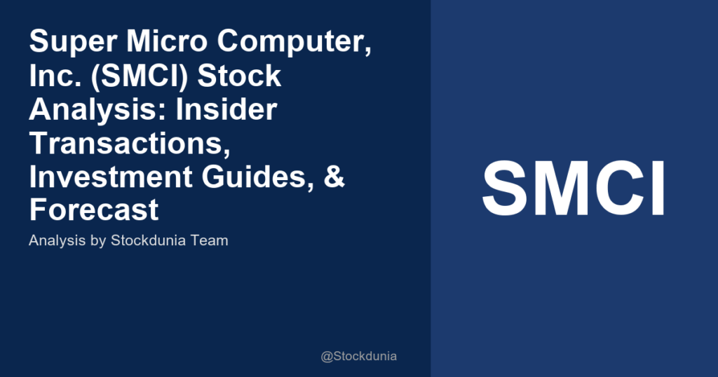 Super Micro Computer, Inc. (SMCI) Stock Analysis: Insider Transactions, Investment Guides, & Forecast