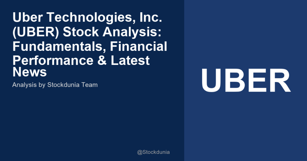 Uber Technologies, Inc. (UBER) Stock Analysis: Fundamentals, Financial Performance & Latest News