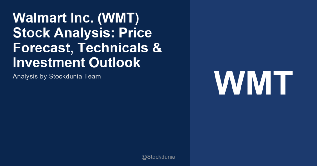 Walmart Inc. (WMT) Stock Analysis: Price Forecast, Technicals & Investment Outlook