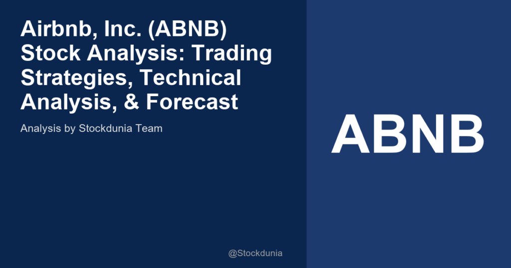 Airbnb, Inc. (ABNB) Stock Analysis: Trading Strategies, Technical Analysis, & Forecast