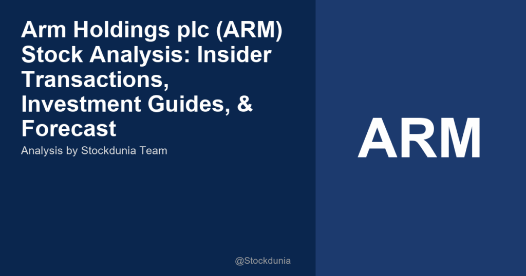 Arm Holdings plc (ARM) Stock Analysis: Insider Transactions, Investment Guides, & Forecast