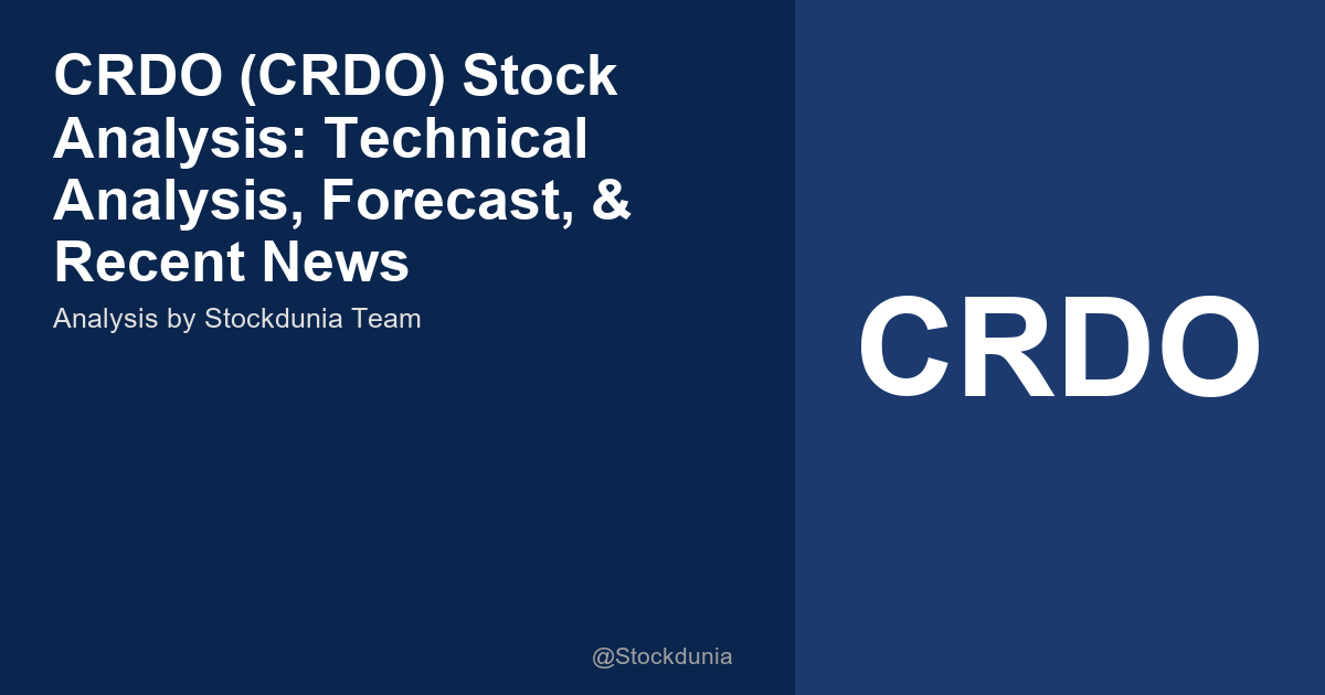 CRDO (CRDO) Stock Analysis: Technical Analysis, Forecast, & Recent News